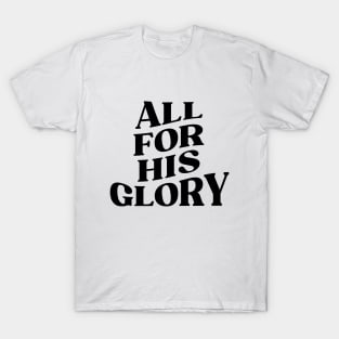 ALL FOR HIS GLORY T-Shirt